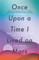 Once Upon a Time I Lived on Mars - Space, Exploration and Life on Earth (Greene Kate)(Paperback / softback)