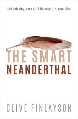 Smart Neanderthal - Bird catching, Cave Art, and the Cognitive Revolution (Finlayson Clive (Director of The Gibraltar Museum and Director of the Institute of Life and Earth Sciences University of Gibraltar))(Paperback / softback)