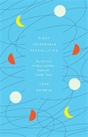 Eight Improbable Possibilities - The Mystery of the Moon, and Other Implausible Scientific Truths (Gribbin John)(Pevná vazba)