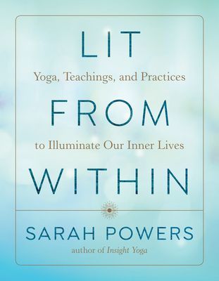 Lit from Within - Yoga, Teachings, and Practices to Illuminate Our Inner Lives (Powers Sarah)(Paperback / softback)