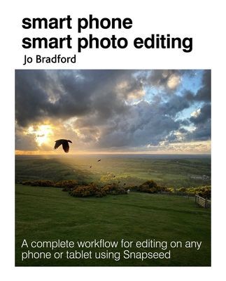 Smart Phone Smart Photo Editing - A Complete Workflow for Editing on Any Phone or Tablet Using Snapseed (Bradford Jo (Jane Turnbull Literary Agency))(Paperback / softback)