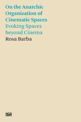 Rosa Barba - On the Anarchic Organization of Cinematic Spaces - Evoking Spaces beyond Cinema (Barba Rosa)(Paperback / softback)
