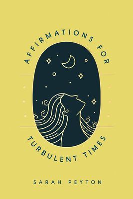 Affirmations for Turbulent Times - Resonant Words to Soothe Body and Mind (Peyton Sarah)(Pevná vazba)