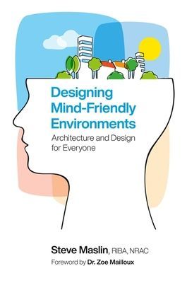 Designing Mind-Friendly Environments - Architecture and Design for Everyone (Maslin Steve)(Paperback / softback)