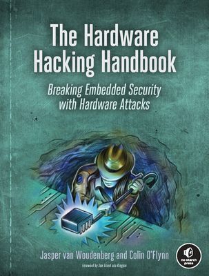 Hardware Hacking Handbook - Breaking Embedded Security with Hardware Attacks (van Woudenberg Jasper)(Paperback / softback)
