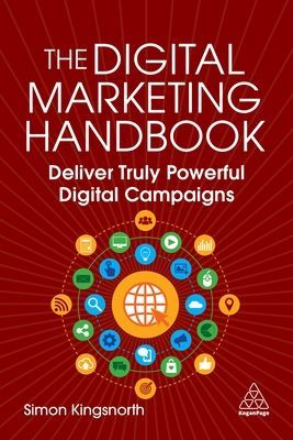 Digital Marketing Handbook - Deliver Powerful Digital Campaigns (Kingsnorth Simon)(Paperback / softback)