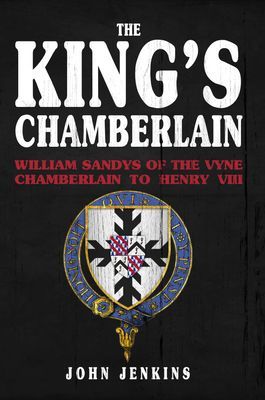King's Chamberlain - William Sandys of the Vyne, Chamberlain to Henry VIII (Jenkins John)(Pevná vazba)