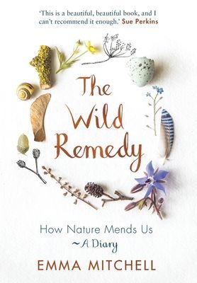 Wild Remedy - How Nature Mends Us - A Diary (Mitchell Emma)(Paperback / softback)