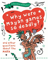 Question of History: Why were Maya games so deadly? And other questions about the Maya (Cooke Tim)(Paperback / softback)