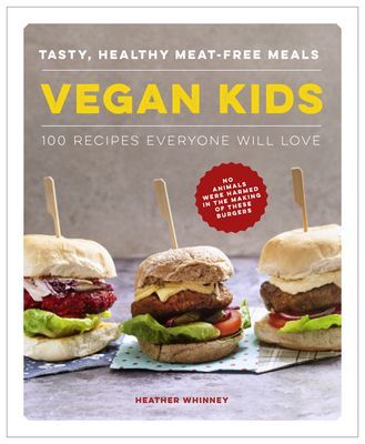 Vegan Kids - Tasty, healthy meat-free meals: 100 recipes everyone will love (Whinney Heather)(Pevná vazba)