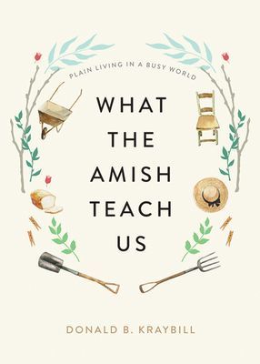 What the Amish Teach Us - Plain Living in a Busy World (Kraybill Donald B. (Distinguished Professor and Senior Fellow Elizabethtown College))(Pevná vazba)