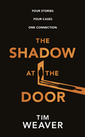 Shadow at the Door - Four Stories. Four Cases. One Connection. (Weaver Tim)(Pevná vazba)