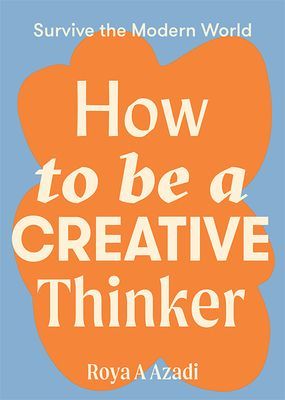How to Be a Creative Thinker (Azadi Roya A)(Paperback / softback)