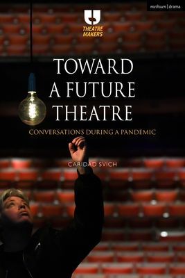 Toward a Future Theatre - Conversations during a Pandemic (Svich Caridad)(Paperback / softback)