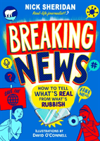 Breaking News - How to Tell What's Real From What's Rubbish (Sheridan Nick)(Paperback / softback)