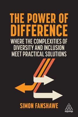 Power of Difference - Where the Complexities of Diversity and Inclusion Meet Practical Solutions (Fanshawe Simon)(Paperback / softback)
