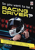 So, You want to be a Racing Driver? - Everything you need to know start motor racing in cars and karts in the UK (Fahy Leanne)(Paperback / softback)