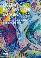 Liberation Begins in the Imagination - Writings on Caribbean British Art (Bailey David A. (Founding Director International Curators Forum Visiting Professor University of the Arts))(Pevná vazba)