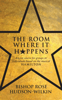 Room Where It Happens - A Lent course for groups or individuals based on the musical Hamilton (Hudson-Wilkin Rose)(Paperback / softback)