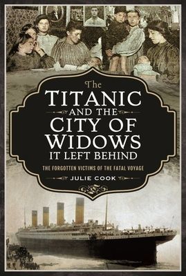 Titanic and the City of Widows it left Behind - The Forgotten Victims of the Fatal Voyage (Julie Cook)(Paperback / softback)