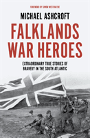 Falklands War Heroes - Extraordinary true stories of bravery in the South Atlantic (Ashcroft Michael)(Pevná vazba)