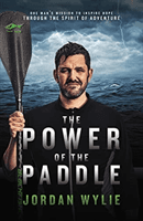 Power of the Paddle - One man's mission to inspire hope through the spirit of adventure (Wylie Jordan)(Paperback / softback)