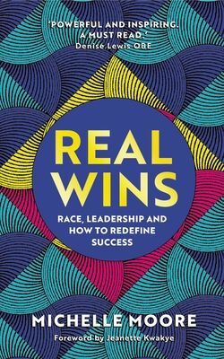 Real Wins - Race, Leadership and How to Redefine Success (Moore Michelle)(Pevná vazba)