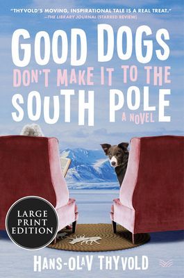 Good Dogs Don't Make It to the South Pole - A Novel (Thyvold Hans-Olav)(Paperback)