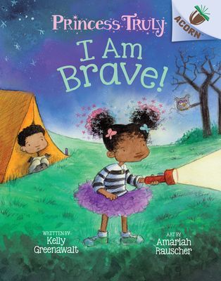 I Am Brave!: An Acorn Book (Princess Truly #5) (Library Edition) (Greenawalt Kelly)(Pevná vazba)