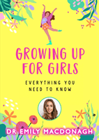 Growing Up for Girls: Everything You Need to Know (MacDonagh Dr Emily)(Paperback / softback)