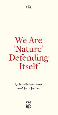 We Are 'Nature' Defending Itself - Entangling Art, Activism and Autonomous Zones (Fremeaux Isabelle)(Paperback / softback)