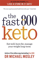 Fast 800 Keto - Eat well, burn fat, manage your weight long-term (Mosley Dr Michael)(Paperback / softback)