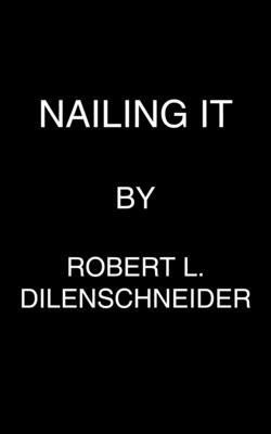 Nailing It - How History's Awesome Twentysomethings Got It Together (Dilenschneider Robert L.)(Paperback / softback)
