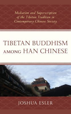 Tibetan Buddhism among Han Chinese - Mediation and Superscription of the Tibetan Tradition in Contemporary Chinese Society (Esler Joshua)(Paperback / softback)