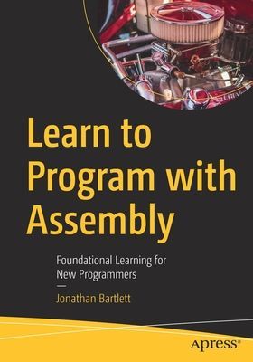 Learn to Program with Assembly - Foundational Learning for New Programmers (Bartlett Jonathan)(Paperback / softback)