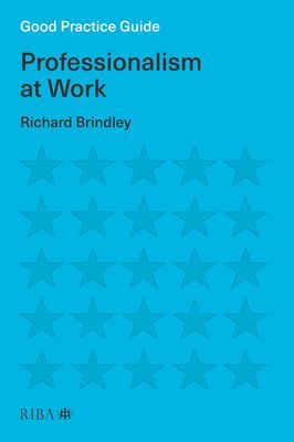 Good Practice Guide: Professionalism at Work (Brindley Richard)(Paperback / softback)