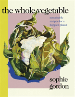 Whole Vegetable (Gordon Sophie)(Pevná vazba)