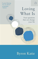 Loving What Is - Four Questions That Can Change Your Life (Katie Byron)(Paperback / softback)