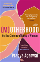 (M)otherhood - On the choices of being a woman (Agarwal Pragya)(Paperback / softback)
