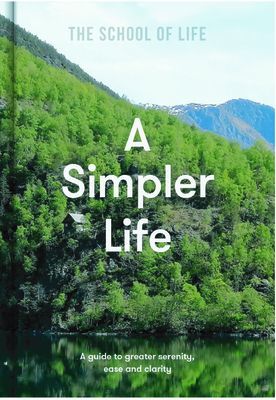Simpler Life: a guide to greater serenity, case, and clarity (The School of Life)(Pevná vazba)