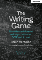 Writing Game - 50 Evidence-Informed Writing Activities for GCSE and A Level (Hardman Robin)(Paperback / softback)