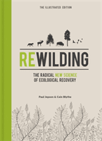 Rewilding - The Illustrated Edition - The Radical New Science of Ecological Recovery (Blythe Cain)(Pevná vazba)