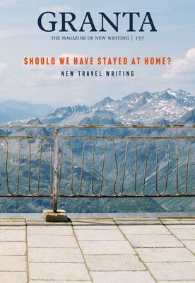Granta 157: Should We Have Stayed at Home? - New Travel Writing(Paperback / softback)