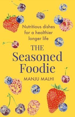 Seasoned Foodie - Nutritious Dishes for a Healthier, Longer Life (Malhi Manju)(Paperback / softback)