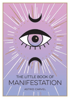 Little Book of Manifestation - A Beginner's Guide to Manifesting Your Dreams and Desires (Carvel Astrid)(Paperback / softback)
