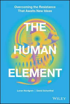 Human Element - Overcoming the Resistance That Awaits New Ideas (Nordgren Loran)(Pevná vazba)