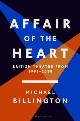 Affair of the Heart - British Theatre from 1992 to 2020 (Billington Mr Michael)(Pevná vazba)