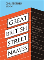 Great British Street Names - The Weird and Wonderful Stories Behind Our Favourite Streets, from Acacia Avenue to Albert Square (Winn Christopher)(Pevná vazba)