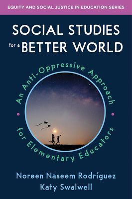 Social Studies for a Better World - An Anti-Oppressive Approach for Elementary Educators (Rodriguez Noreen Naseem (University of Colorado Boulder))(Paperback / softback)