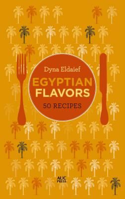 Egyptian Flavors - 50 Recipes (Eldaief Dyna)(Pevná vazba)